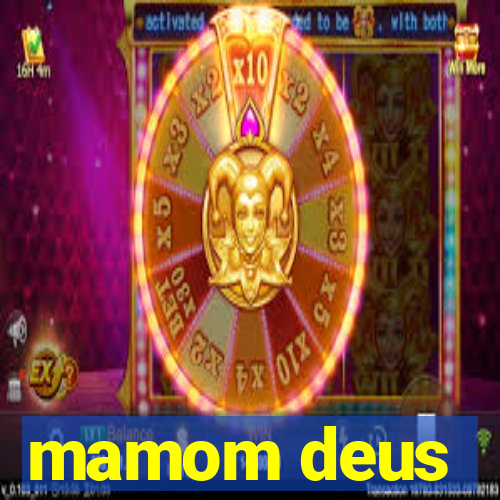 mamom deus